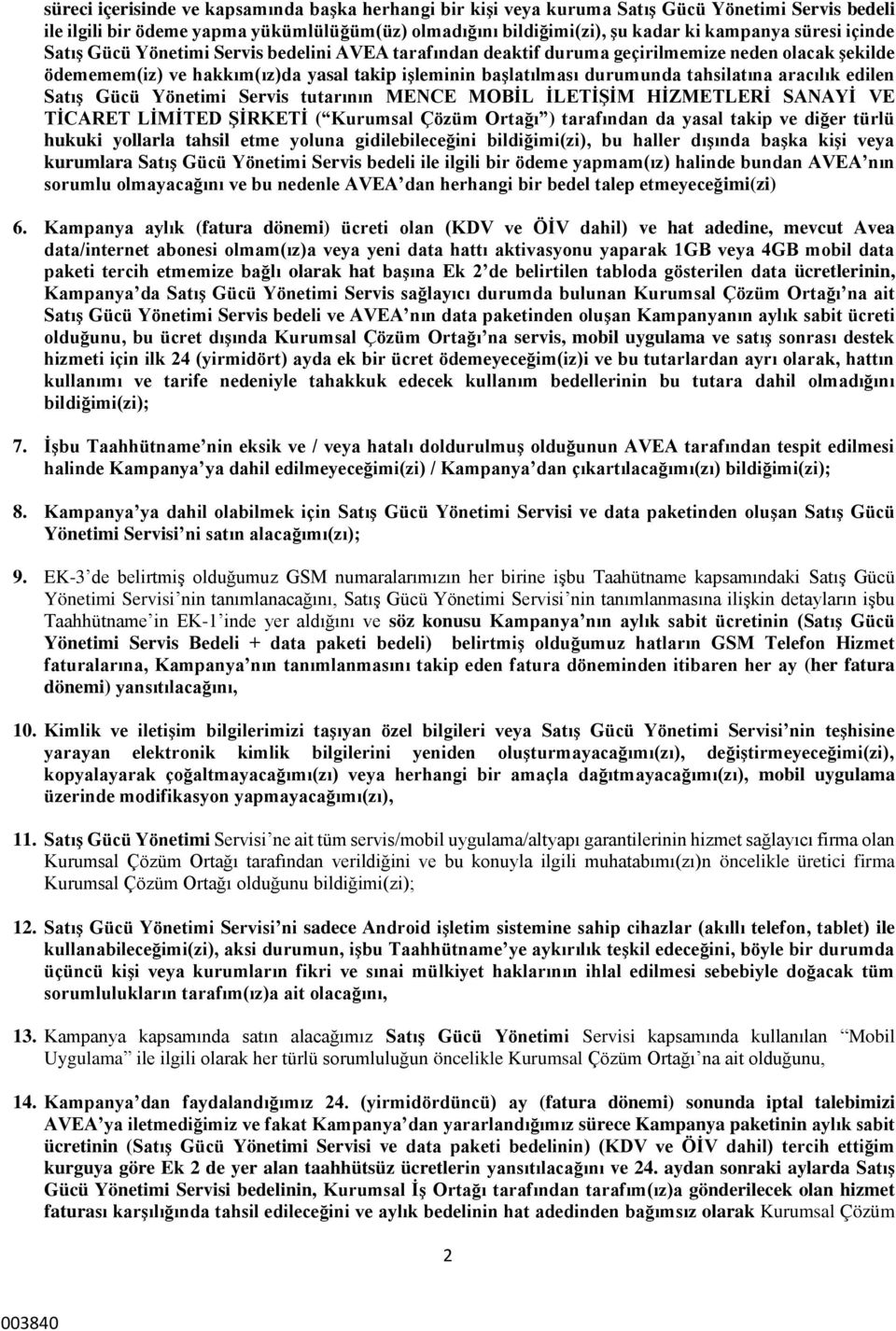 aracılık edilen Satış Gücü Yönetimi Servis tutarının MENCE MOBİL İLETİŞİM HİZMETLERİ SANAYİ VE TİCARET LİMİTED ŞİRKETİ ( Kurumsal Çözüm Ortağı ) tarafından da yasal takip ve diğer türlü hukuki