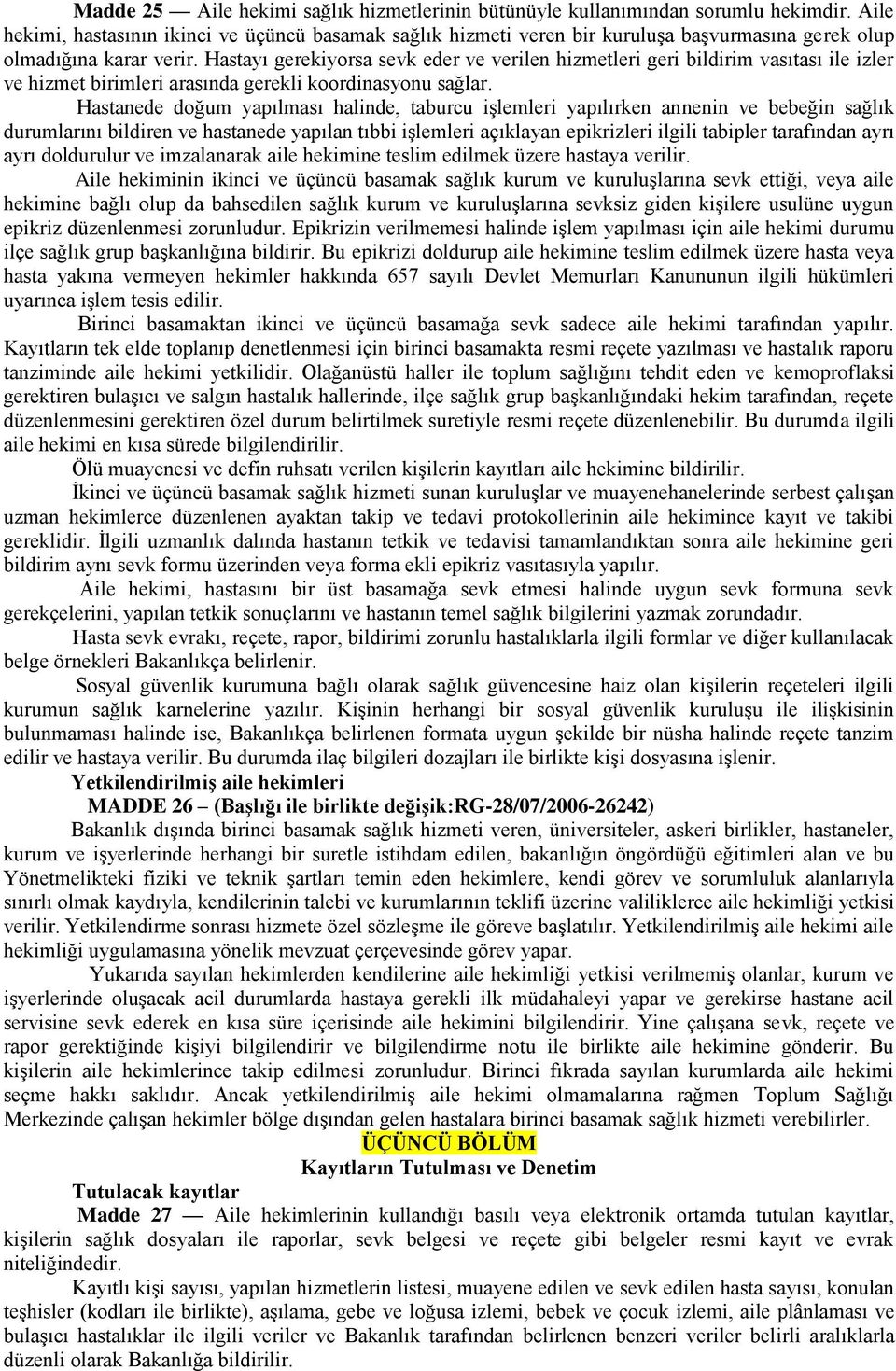 Hastayı gerekiyorsa sevk eder ve verilen hizmetleri geri bildirim vasıtası ile izler ve hizmet birimleri arasında gerekli koordinasyonu sağlar.