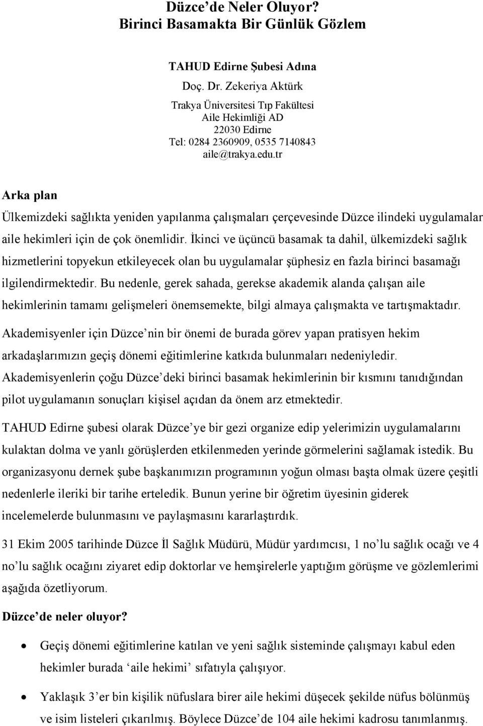 tr Arka plan Ülkemizdeki sağlıkta yeniden yapılanma çalışmaları çerçevesinde Düzce ilindeki uygulamalar aile hekimleri için de çok önemlidir.