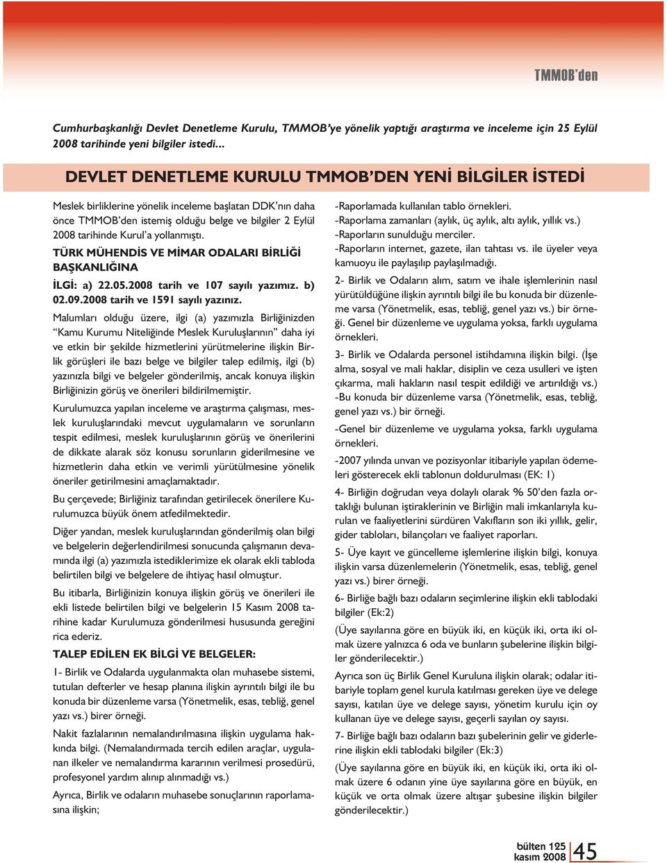 yollanmıştı. TÜRK MÜHENDİS VE MİMAR ODALARI BİRLİĞİ BAŞKANLIĞINA İLGİ: a) 22.05.2008 tarih ve 107 sayılı yazımız. b) 02.09.2008 tarih ve 1591 sayılı yazınız.