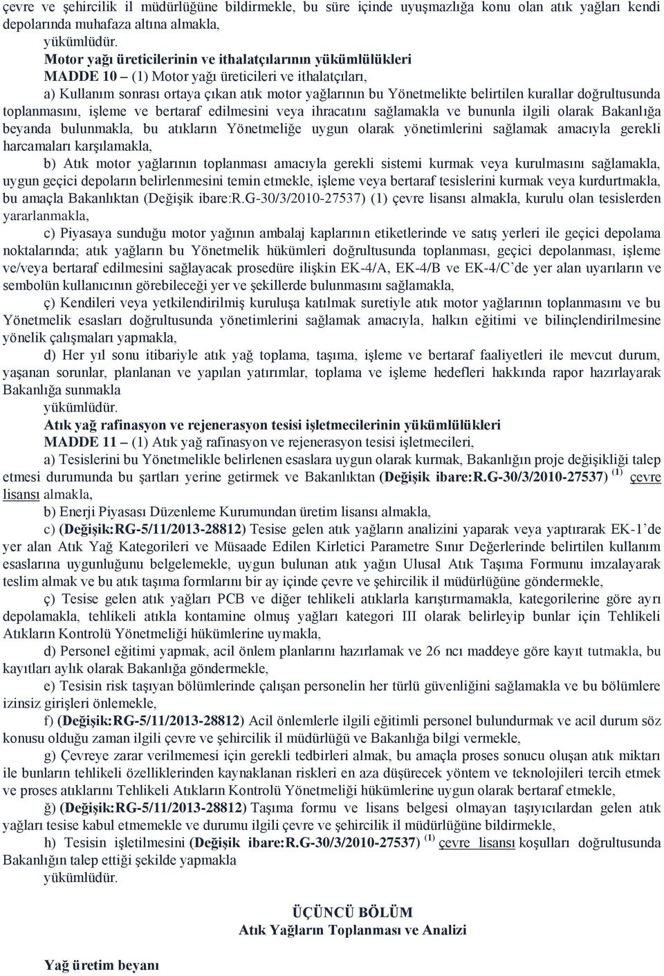 kurallar doğrultusunda toplanmasını, iģleme ve bertaraf edilmesini veya ihracatını sağlamakla ve bununla ilgili olarak Bakanlığa beyanda bulunmakla, bu atıkların Yönetmeliğe uygun olarak