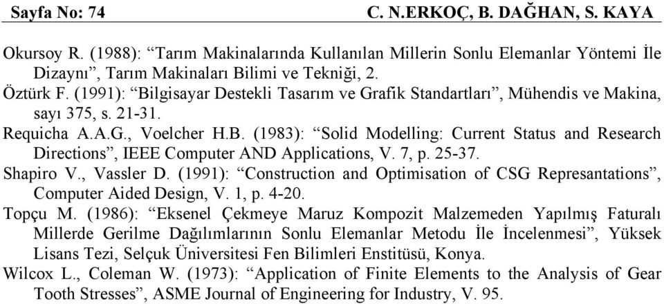 7, p. 25-37. Shapiro V., Vassler D. (1991): Construction and Optimisation of CSG Represantations, Computer Aided Design, V. 1, p. 4-20. Topçu M.