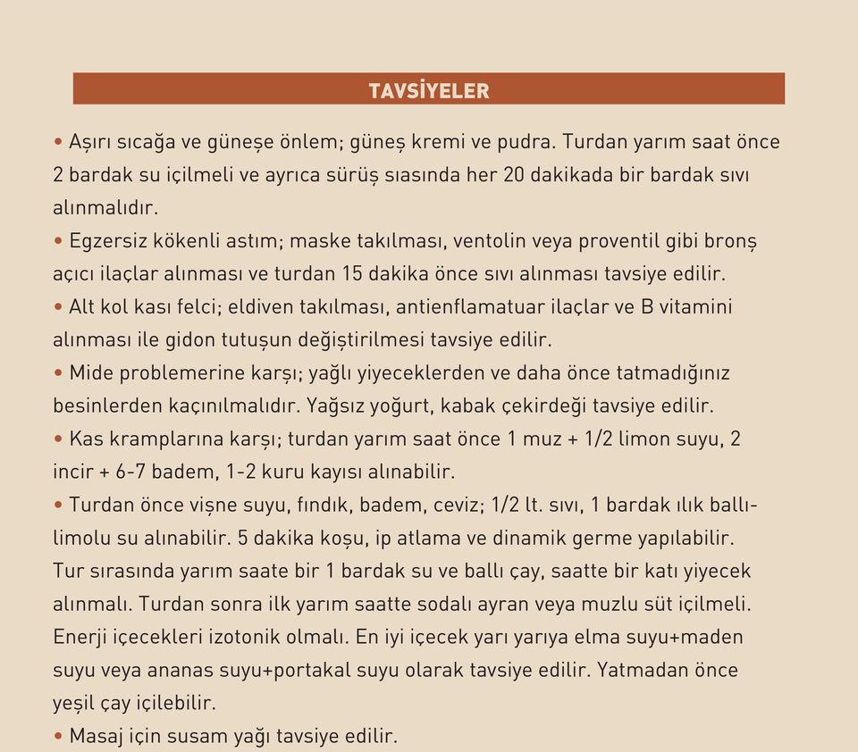 Alt kol kasý felci; eldiven takýlmasý, antienflamatuar ilaçlar ve B vitamini alýnmasý ile gidon tutuþun deðiþtirilmesi tavsiye edilir.