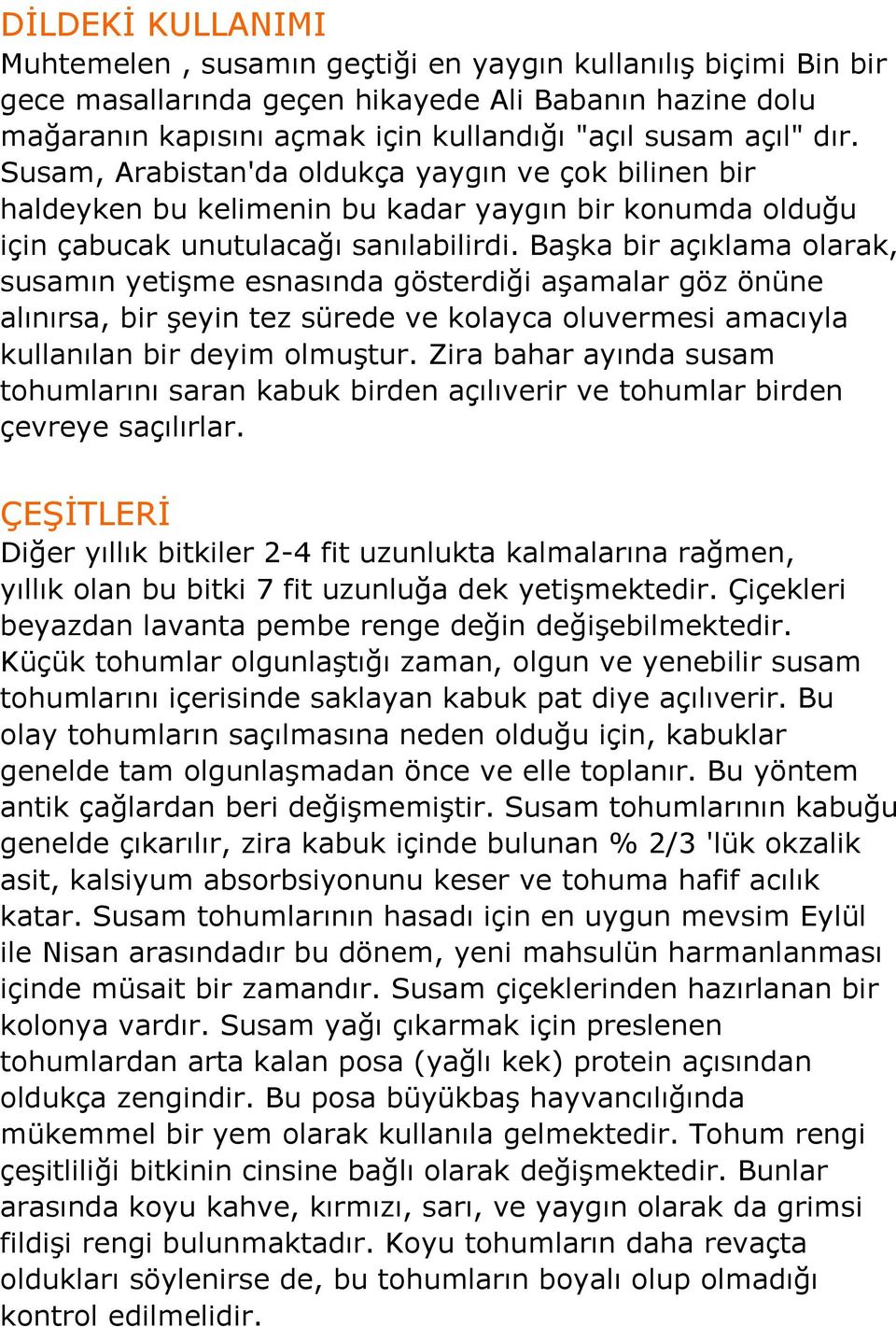 Başka bir açıklama olarak, susamın yetişme esnasında gösterdiği aşamalar göz önüne alınırsa, bir şeyin tez sürede ve kolayca oluvermesi amacıyla kullanılan bir deyim olmuştur.