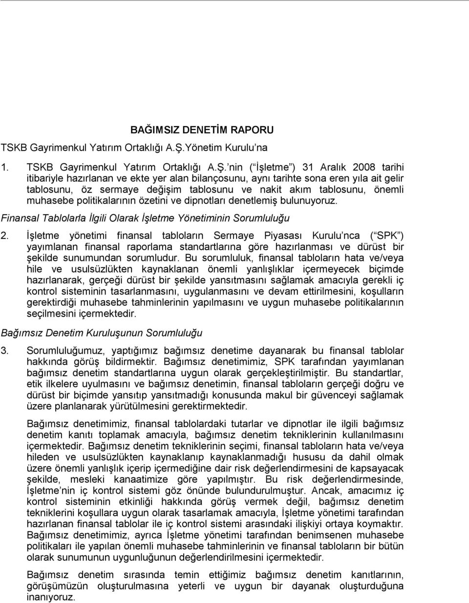 nin ( İşletme ) 31 Aralık 2008 tarihi itibariyle hazırlanan ve ekte yer alan bilançosunu, aynı tarihte sona eren yıla ait gelir tablosunu, öz sermaye değişim tablosunu ve nakit akım tablosunu, önemli