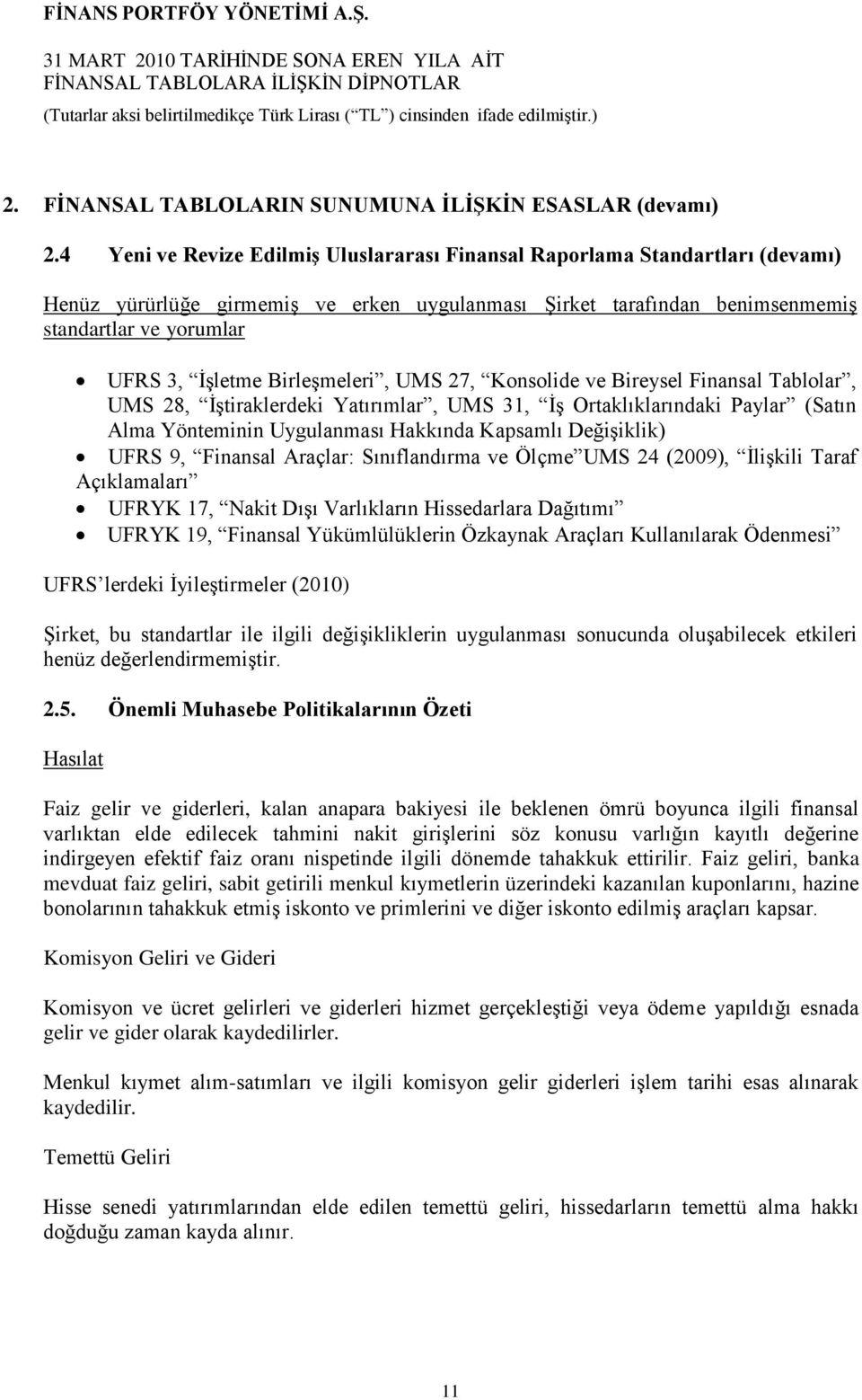 BirleĢmeleri, UMS 27, Konsolide ve Bireysel Finansal Tablolar, UMS 28, ĠĢtiraklerdeki Yatırımlar, UMS 31, ĠĢ Ortaklıklarındaki Paylar (Satın Alma Yönteminin Uygulanması Hakkında Kapsamlı DeğiĢiklik)