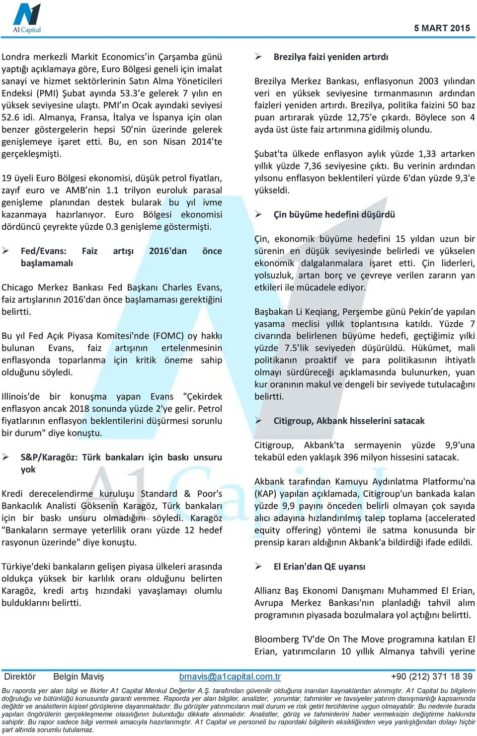 Almanya, Fransa, İtalya ve İspanya için olan benzer göstergelerin hepsi 50 nin üzerinde gelerek genişlemeye işaret etti. Bu, en son Nisan 2014 te gerçekleşmişti.