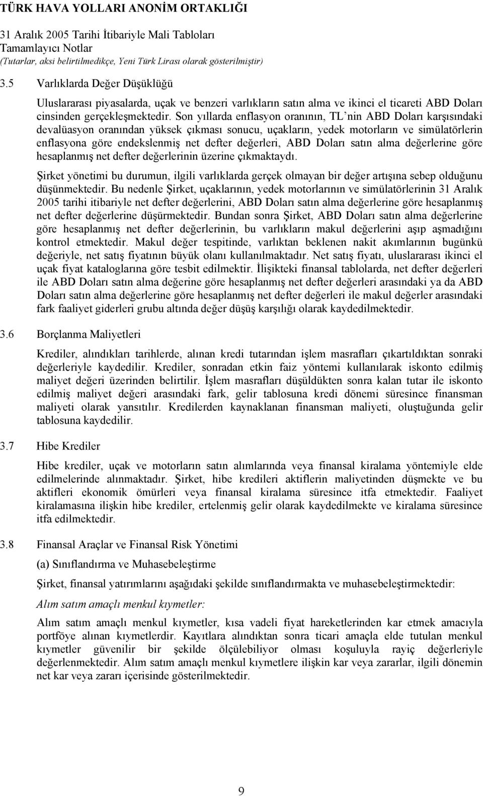 değerleri, ABD Doları satın alma değerlerine göre hesaplanmış net defter değerlerinin üzerine çıkmaktaydı.