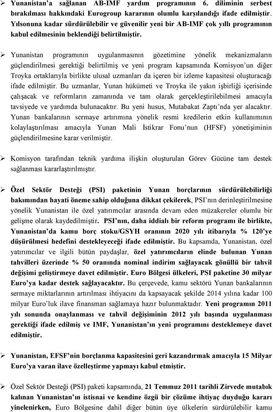 Yunanistan programının uygulanmasının gözetimine yönelik mekanizmaların güçlendirilmesi gerektiği belirtilmiş ve yeni program kapsamında Komisyon un diğer Troyka ortaklarıyla birlikte ulusal