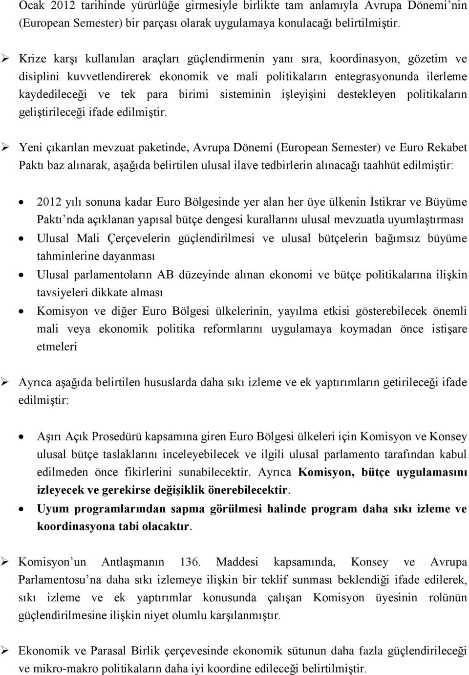 sisteminin işleyişini destekleyen politikaların geliştirileceği ifade edilmiştir.