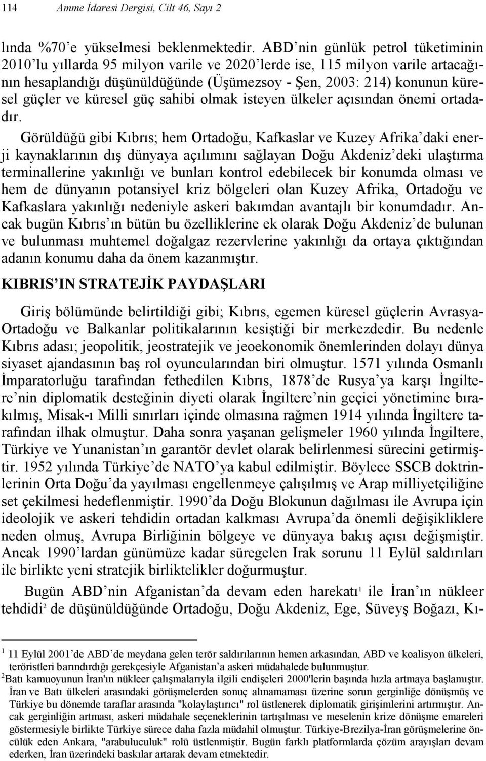 küresel güç sahibi olmak isteyen ülkeler açısından önemi ortadadır.