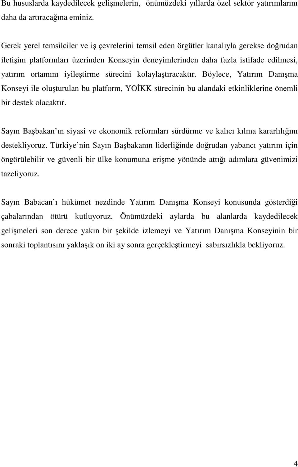 iyileştirme sürecini kolaylaştıracaktır. Böylece, Yatırım Danışma Konseyi ile oluşturulan bu platform, YOİKK sürecinin bu alandaki etkinliklerine önemli bir destek olacaktır.