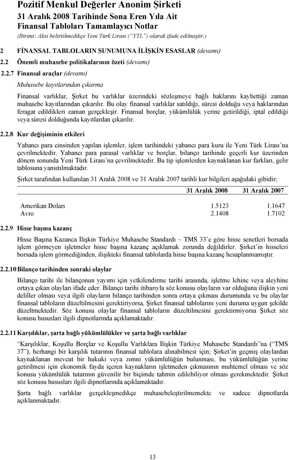 Finansal borçlar, yükümlülük yerine getirildiği, iptal edildiği veya süresi dolduğunda kayıtlardan çıkarılır. 2.