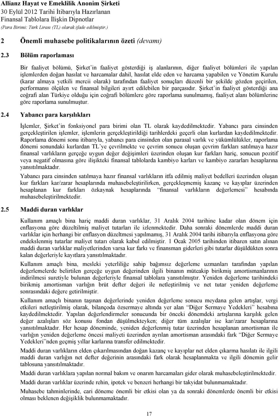 yapabilen ve Yönetim Kurulu (karar almaya yetkili mercii olarak) tarafından faaliyet sonuçları düzenli bir şekilde gözden geçirilen, performansı ölçülen ve finansal bilgileri ayırt edilebilen bir