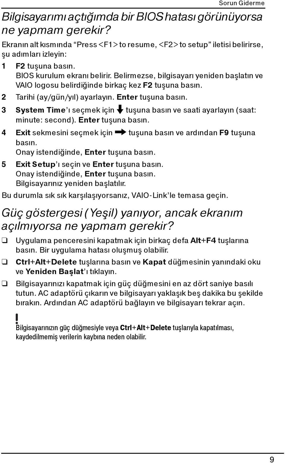 3 System Time ı seçmek için m tuşuna basın ve saati ayarlayın (saat: minute: second). Enter tuşuna basın. 4 Exit sekmesini seçmek için, tuşuna basın ve ardından F9 tuşuna basın.