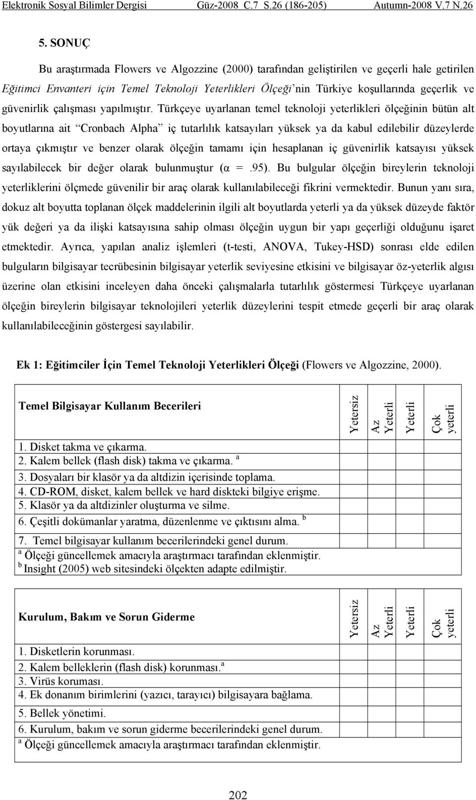 Türkçeye uyarlanan temel teknoloji yeterlikleri ölçeğinin bütün alt boyutlarına ait Cronbach Alpha iç tutarlılık katsayıları yüksek ya da kabul edilebilir düzeylerde ortaya çıkmıştır ve benzer olarak