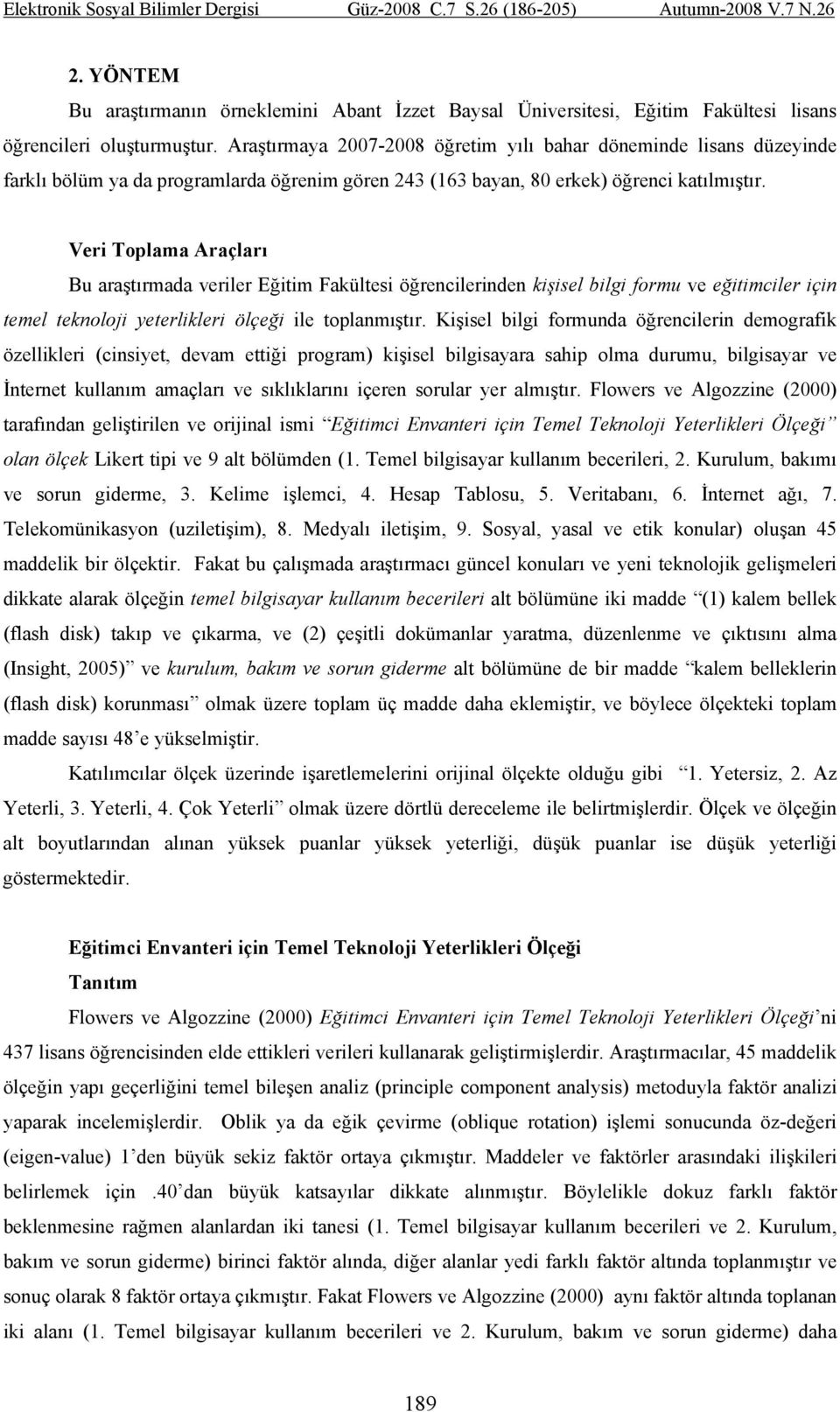 Veri Toplama Araçları Bu araştırmada veriler Eğitim Fakültesi öğrencilerinden kişisel bilgi formu ve eğitimciler için temel teknoloji yeterlikleri ölçeği ile toplanmıştır.