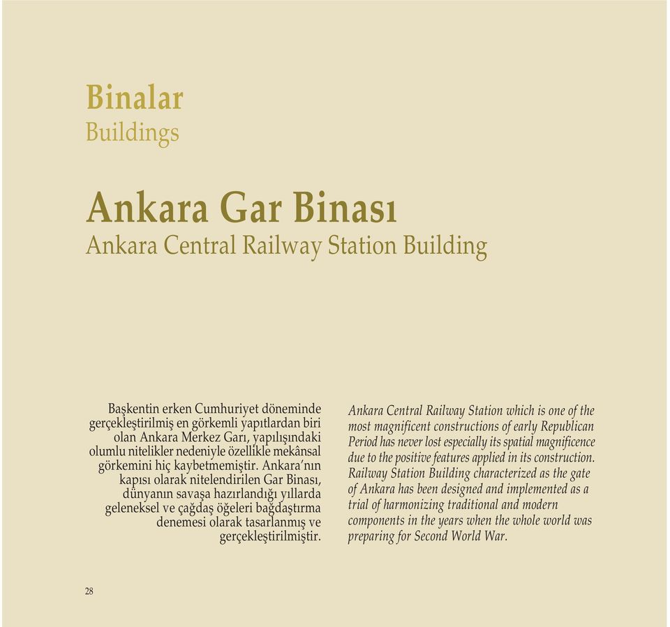 Ankara nýn kapýsý olarak nitelendirilen Gar Binasý, dünyanýn savaþa hazýrlandýðý yýllarda geleneksel ve çaðdaþ öðeleri baðdaþtýrma denemesi olarak tasarlanmýþ ve gerçekleþtirilmiþtir.