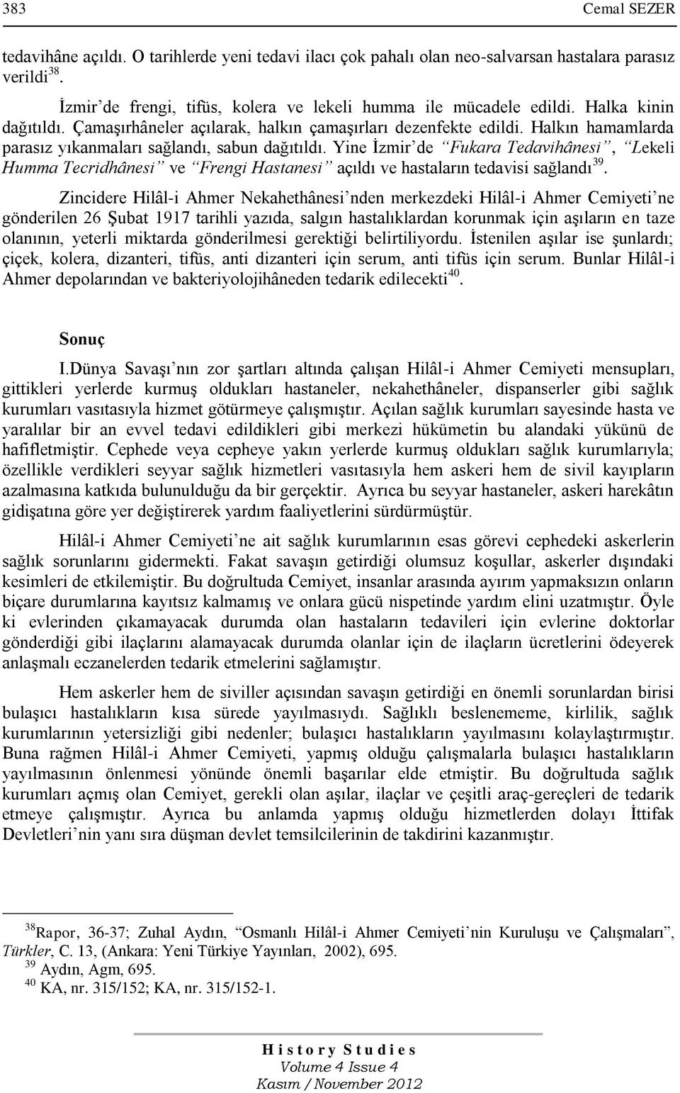 Yine İzmir de Fukara Tedavihânesi, Lekeli Humma Tecridhânesi ve Frengi Hastanesi açıldı ve hastaların tedavisi sağlandı 39.