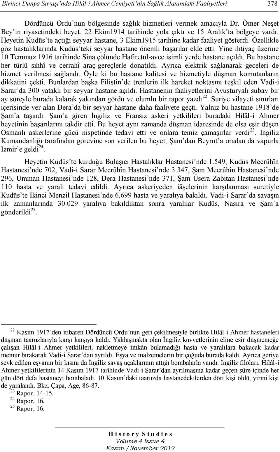 Özellikle göz hastalıklarında Kudüs teki seyyar hastane önemli başarılar elde etti. Yine ihtiyaç üzerine 10 Temmuz 1916 tarihinde Sina çölünde Hafiretül-avce isimli yerde hastane açıldı.