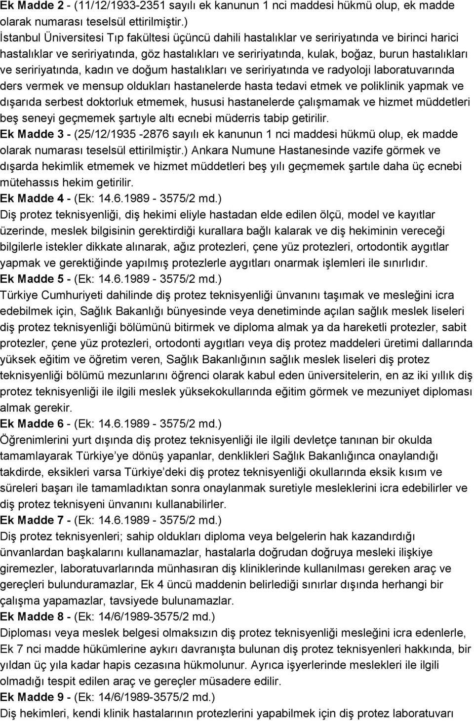 seririyatında, kadın ve doğum hastalıkları ve seririyatında ve radyoloji laboratuvarında ders vermek ve mensup oldukları hastanelerde hasta tedavi etmek ve poliklinik yapmak ve dışarıda serbest