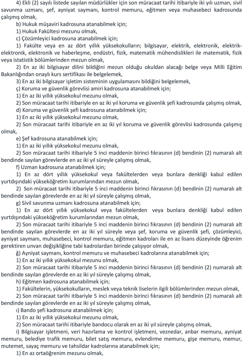 bilgisayar, elektrik, elektronik, elektrikelektronik, elektronik ve haberleşme, endüstri, fizik, matematik mühendislikleri ile matematik, fizik veya istatistik bölümlerinden mezun olmak, 2) En az iki