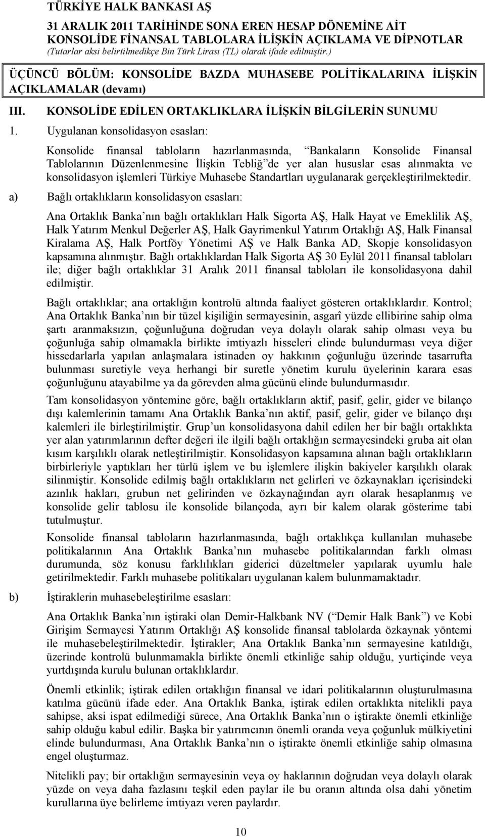 konsolidasyon işlemleri Türkiye Muhasebe Standartları uygulanarak gerçekleştirilmektedir.