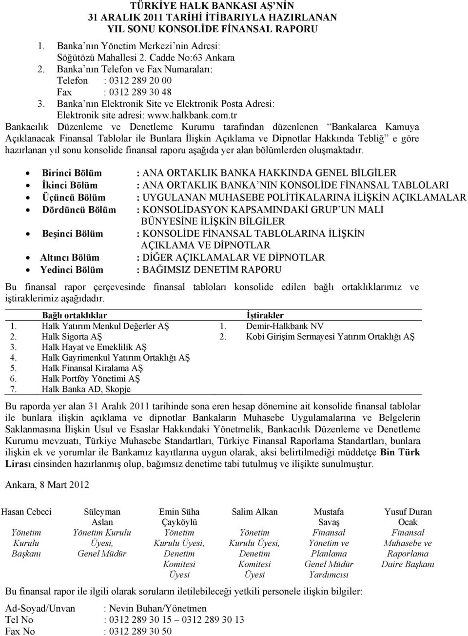 tr Bankacılık Düzenleme ve Denetleme Kurumu tarafından düzenlenen Bankalarca Kamuya Açıklanacak Finansal Tablolar ile Bunlara İlişkin Açıklama ve Dipnotlar Hakkında Tebliğ e göre hazırlanan yıl sonu