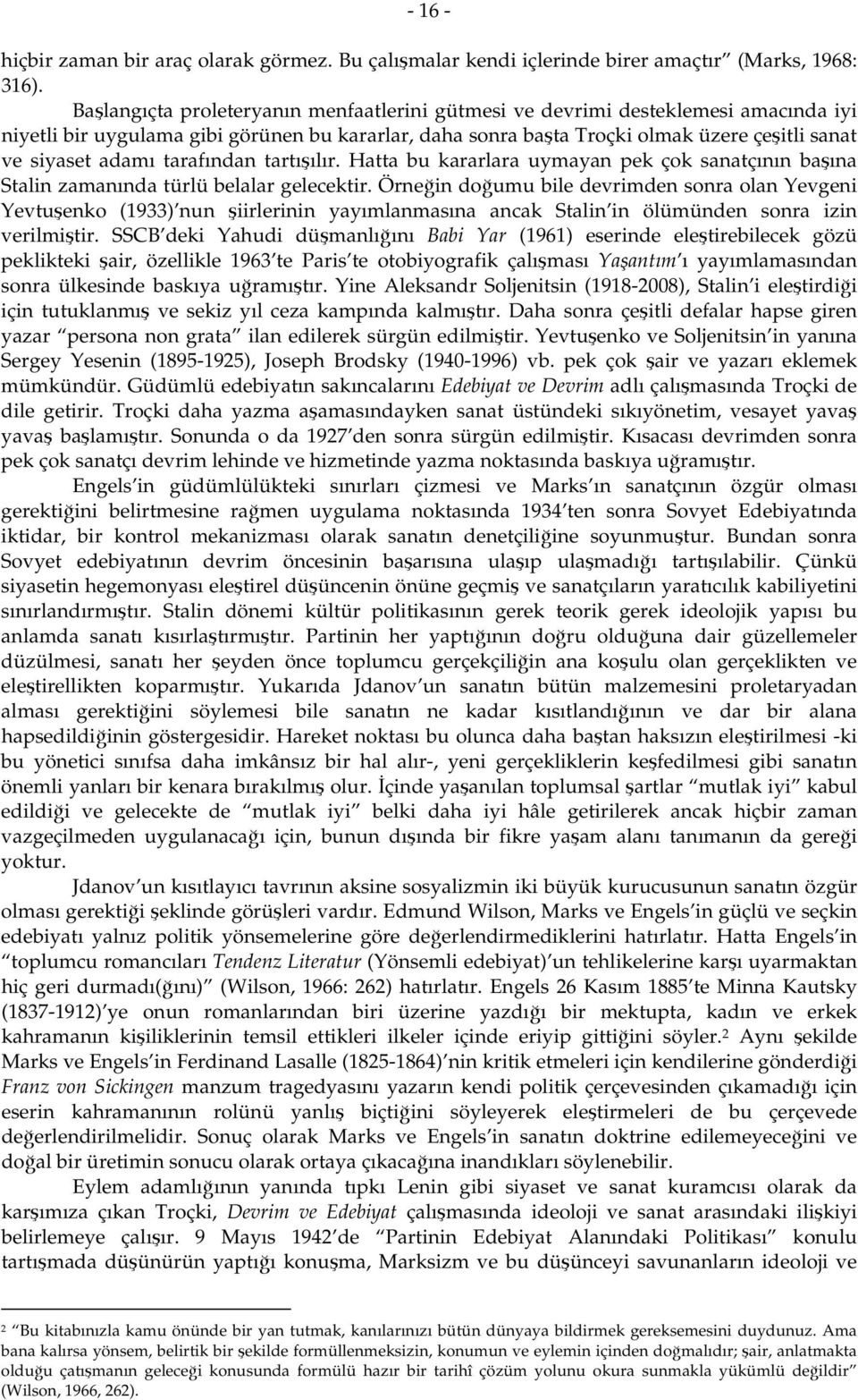 tarafından tartışılır. Hatta bu kararlara uymayan pek çok sanatçının başına Stalin zamanında türlü belalar gelecektir.