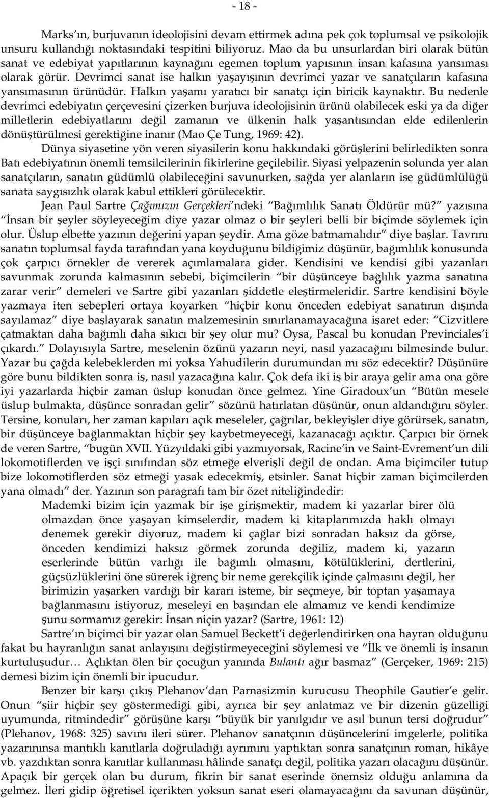 Devrimci sanat ise halkın yaşayışının devrimci yazar ve sanatçıların kafasına yansımasının ürünüdür. Halkın yaşamı yaratıcı bir sanatçı için biricik kaynaktır.