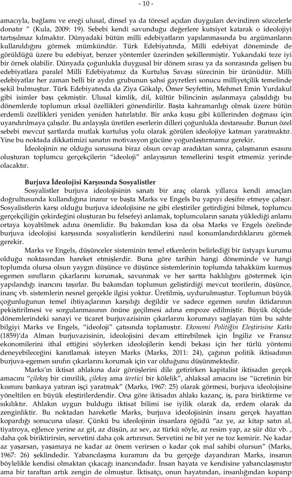 Türk Edebiyatında, Milli edebiyat döneminde de görüldüğü üzere bu edebiyat, benzer yöntemler üzerinden şekillenmiştir. Yukarıdaki teze iyi bir örnek olabilir.