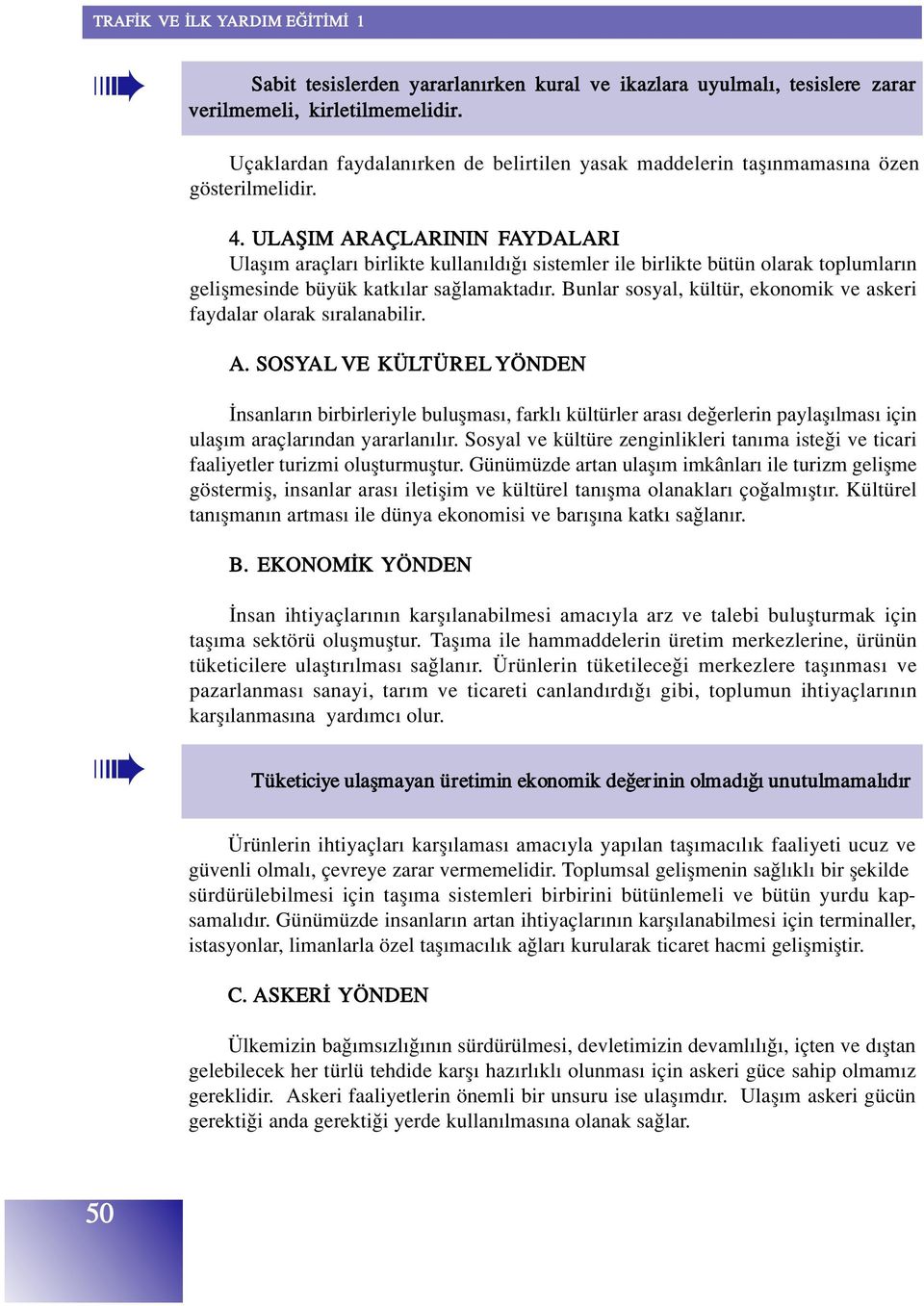 Bunlar sosyal, kültür, ekonomik ve askeri faydalar olarak s ralanabilir. A.