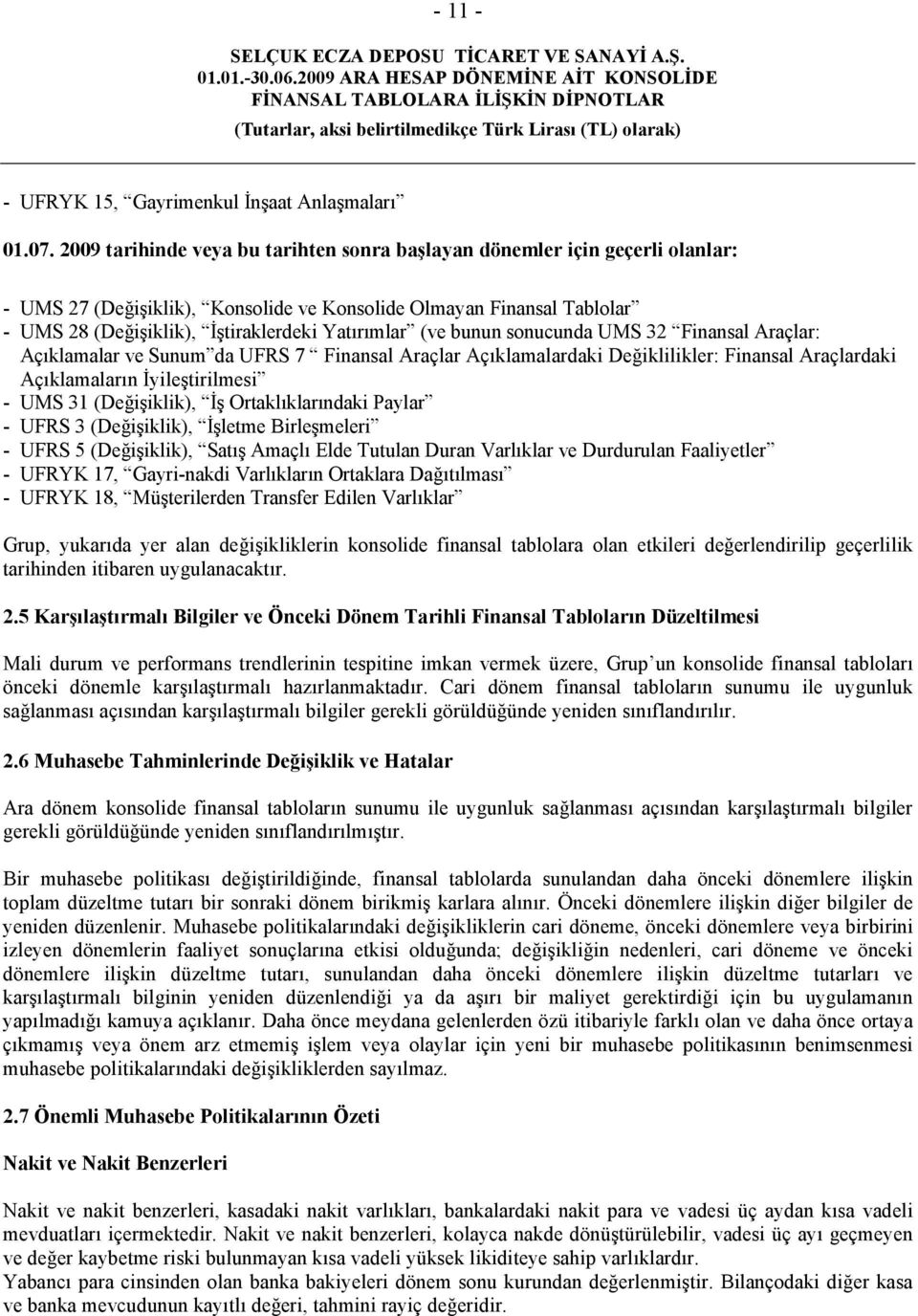 (ve bunun sonucunda UMS 32 Finansal Araçlar: Açıklamalar ve Sunum da UFRS 7 Finansal Araçlar Açıklamalardaki Değiklilikler: Finansal Araçlardaki Açıklamaların Đyileştirilmesi - UMS 31 (Değişiklik),