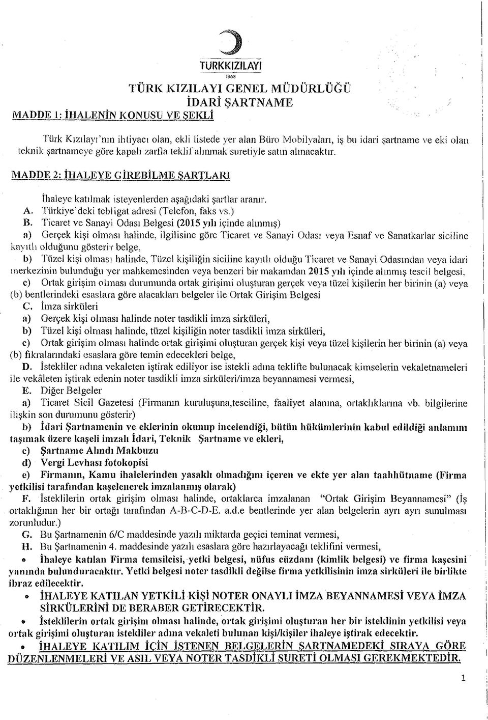 ) B. Ticaret ve Sanayi Odası Belgesi (2015 yılı içinde alınmış) a) Gerçek kişi olması halinde, ilgilisine göre Ticaret ve Sanayi Odası veya Esnaf ve Sanatkarlar siciline kayıtlı olduğunu gösteri?