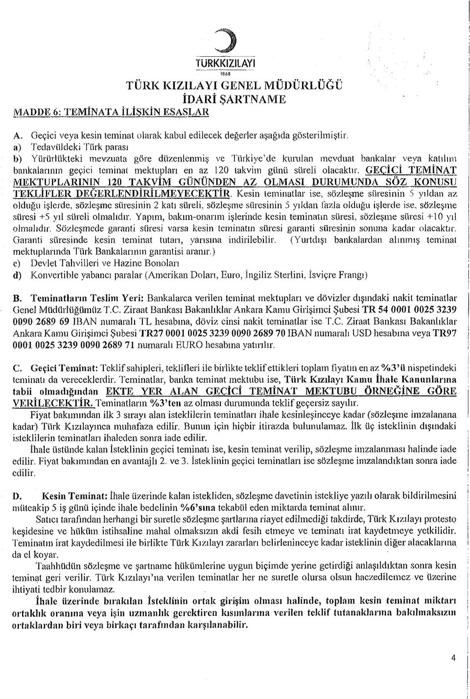 GEÇİCİ TEM İNAT M EKTUPLARININ 120 TAKVİM GÜNÜNDEN AZ OLMASI DURUMUNDA SÖ Z KONUSU TEKLİFLER DEĞERLENDİRİLM EYECEKTİR.