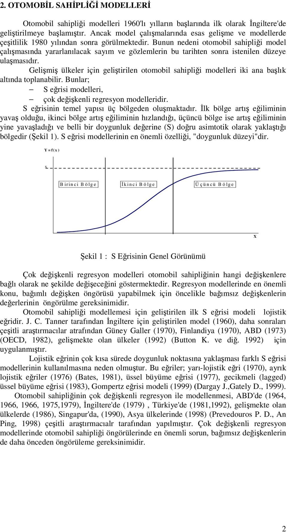 Bunun nedeni otomobil sahiplii model çalımasında yararlanılacak sayım ve gözlemlerin bu tarihten sonra istenilen düzeye ulamasıdır.