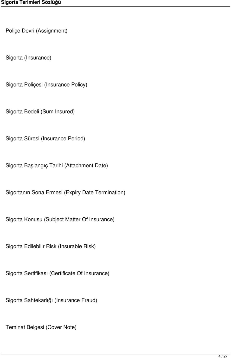 Date Termination) Sigorta Konusu (Subject Matter Of Insurance) Sigorta Edilebilir Risk (Insurable Risk)