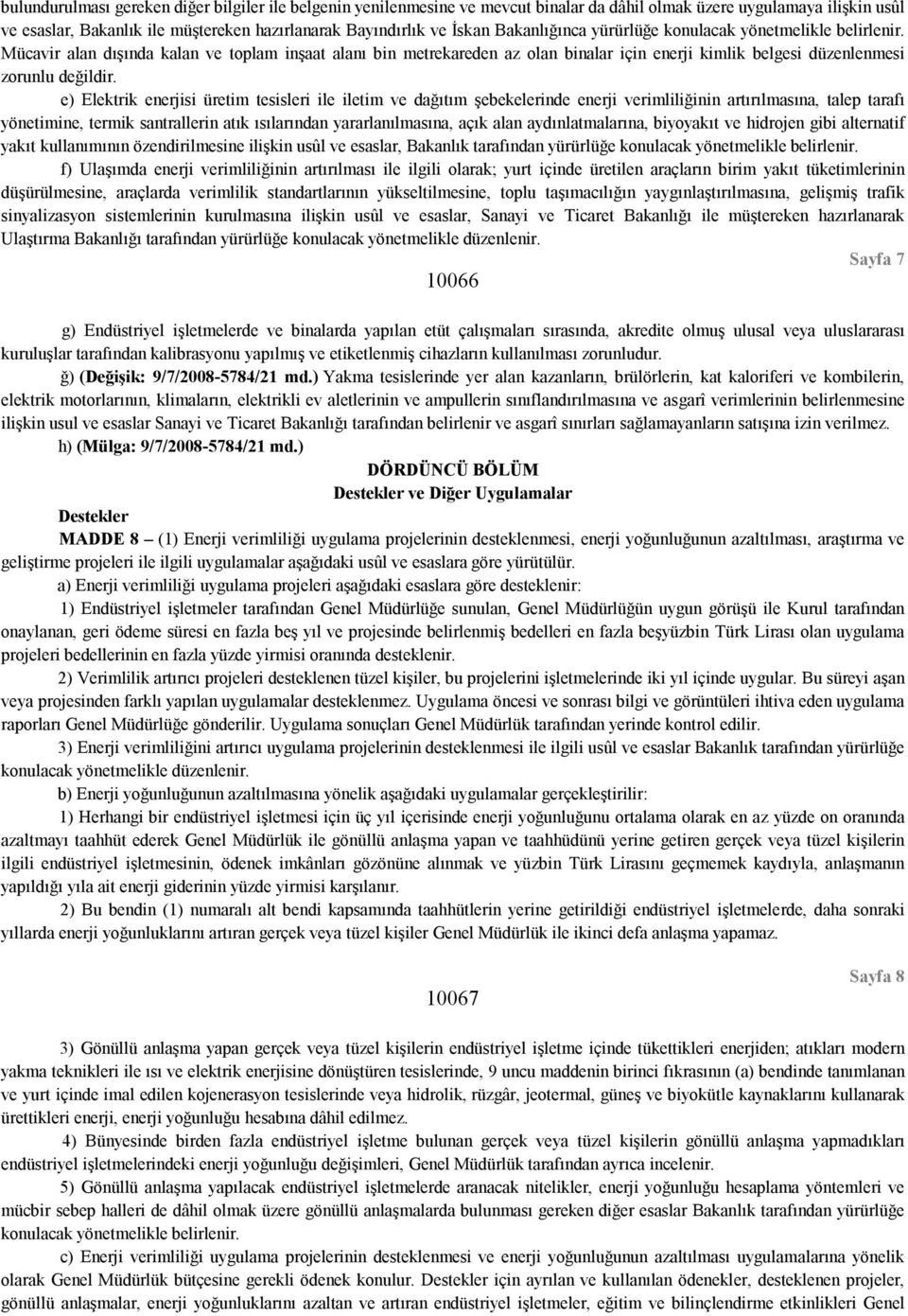 e) Elektrik enerjisi üretim tesisleri ile iletim ve dağıtım şebekelerinde enerji verimliliğinin artırılmasına, talep tarafı yönetimine, termik santrallerin atık ısılarından yararlanılmasına, açık