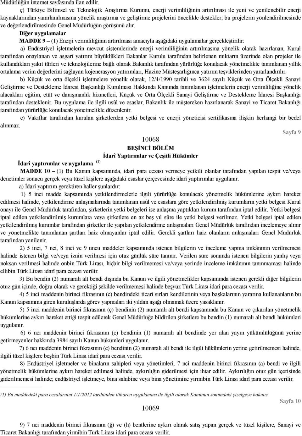 öncelikle destekler; bu projelerin yönlendirilmesinde ve değerlendirilmesinde Genel Müdürlüğün görüşünü alır.