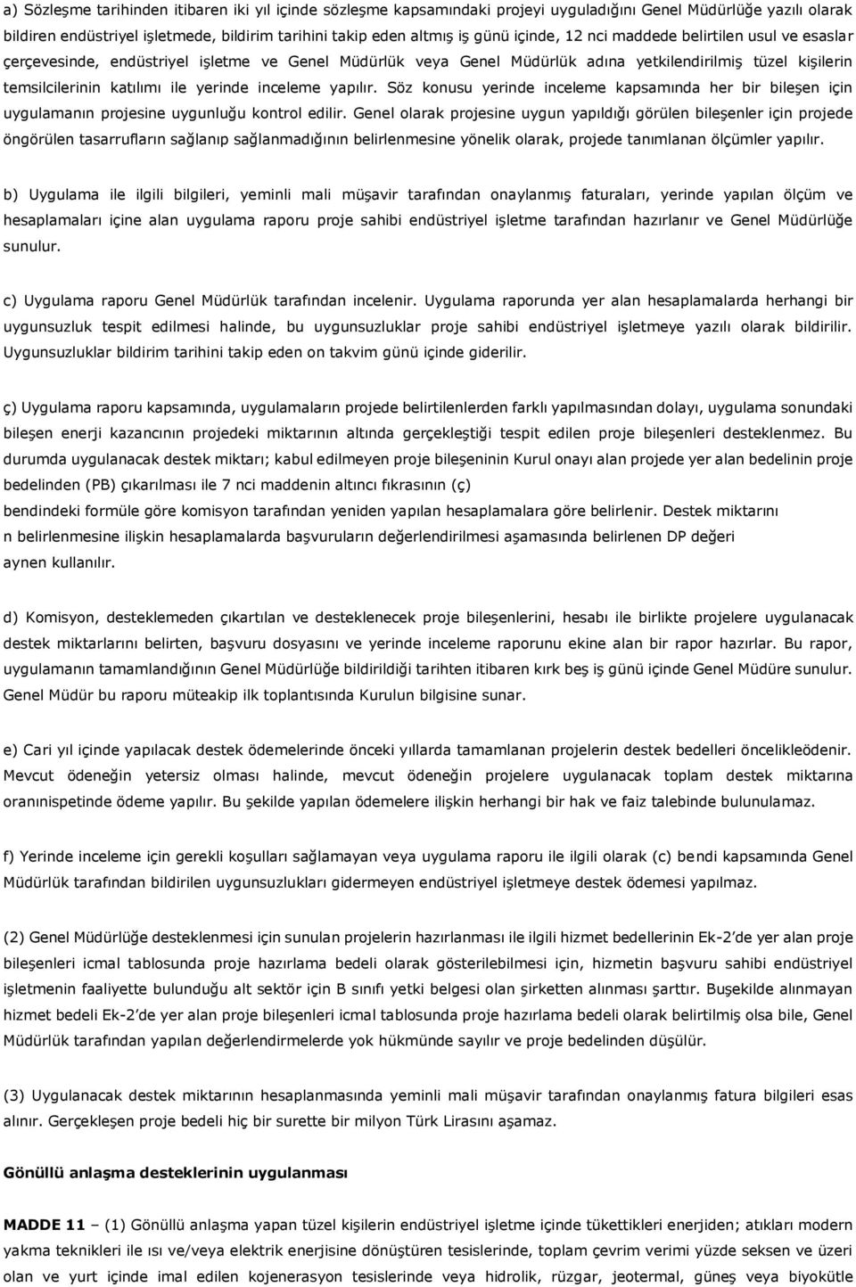 inceleme yapılır. Söz konusu yerinde inceleme kapsamında her bir bileşen için uygulamanın projesine uygunluğu kontrol edilir.