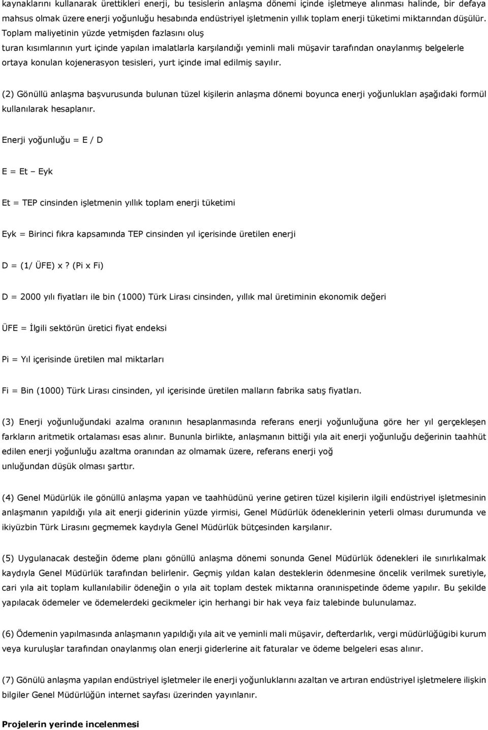 Toplam maliyetinin yüzde yetmişden fazlasını oluş turan kısımlarının yurt içinde yapılan imalatlarla karşılandığı yeminli mali müşavir tarafından onaylanmış belgelerle ortaya konulan kojenerasyon