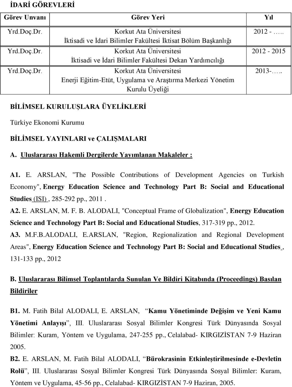 Korkut Ata Üniversitesi İktisadi ve İdari Bilimler Fakültesi İktisat Bölüm Başkanlığı Korkut Ata Üniversitesi İktisadi ve İdari Bilimler Fakültesi Dekan Yardımcılığı Korkut Ata Üniversitesi Enerji