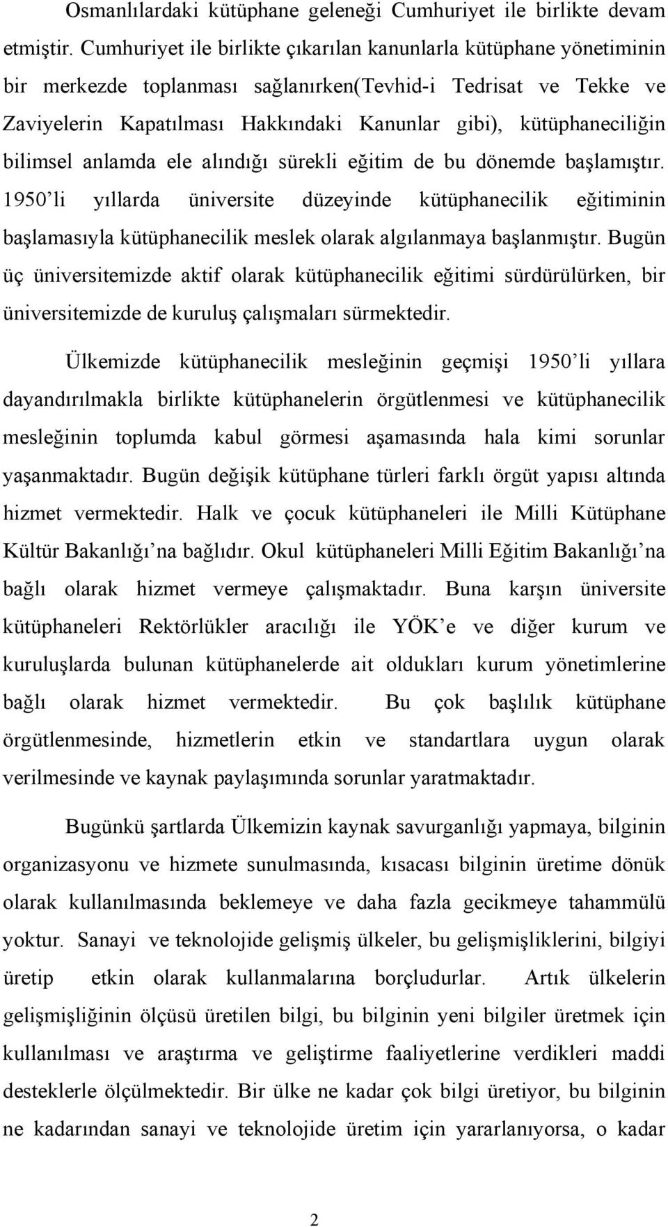 kütüphaneciliğin bilimsel anlamda ele alındığı sürekli eğitim de bu dönemde başlamıştır.