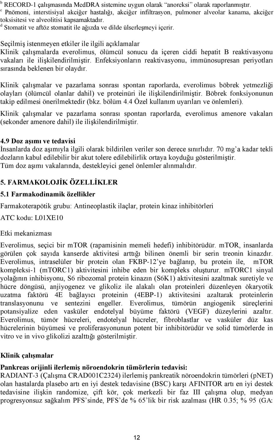 d Stomatit ve aftöz stomatit ile ağızda ve dilde ülserleşmeyi içerir.