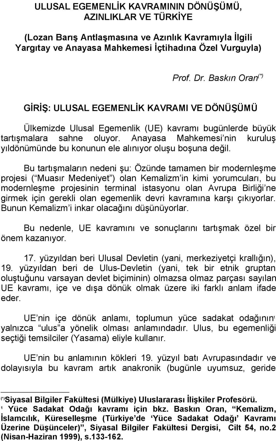 Anayasa Mahkemesi nin kuruluş yıldönümünde bu konunun ele alınıyor oluşu boşuna değil.