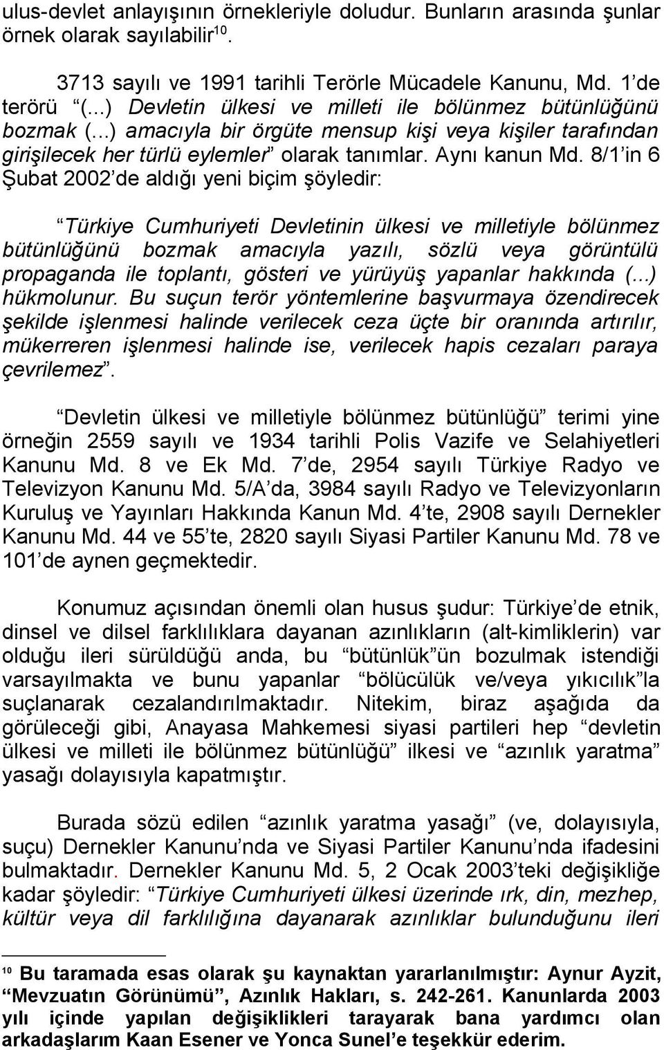 8/1 in 6 Şubat 2002 de aldığı yeni biçim şöyledir: Türkiye Cumhuriyeti Devletinin ülkesi ve milletiyle bölünmez bütünlüğünü bozmak amacıyla yazılı, sözlü veya görüntülü propaganda ile toplantı,