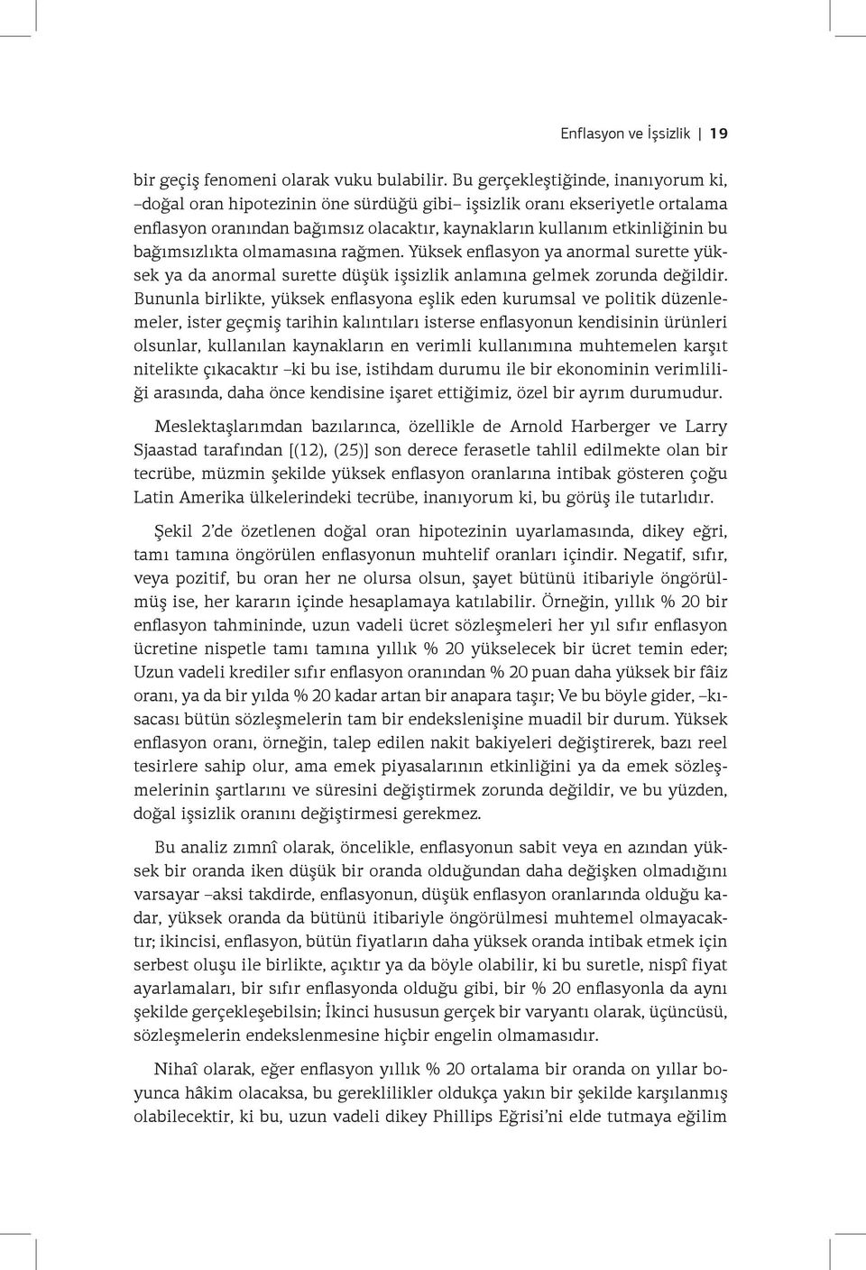 bağımsızlıkta olmamasına rağmen. Yüksek enflasyon ya anormal surette yüksek ya da anormal surette düşük işsizlik anlamına gelmek zorunda değildir.