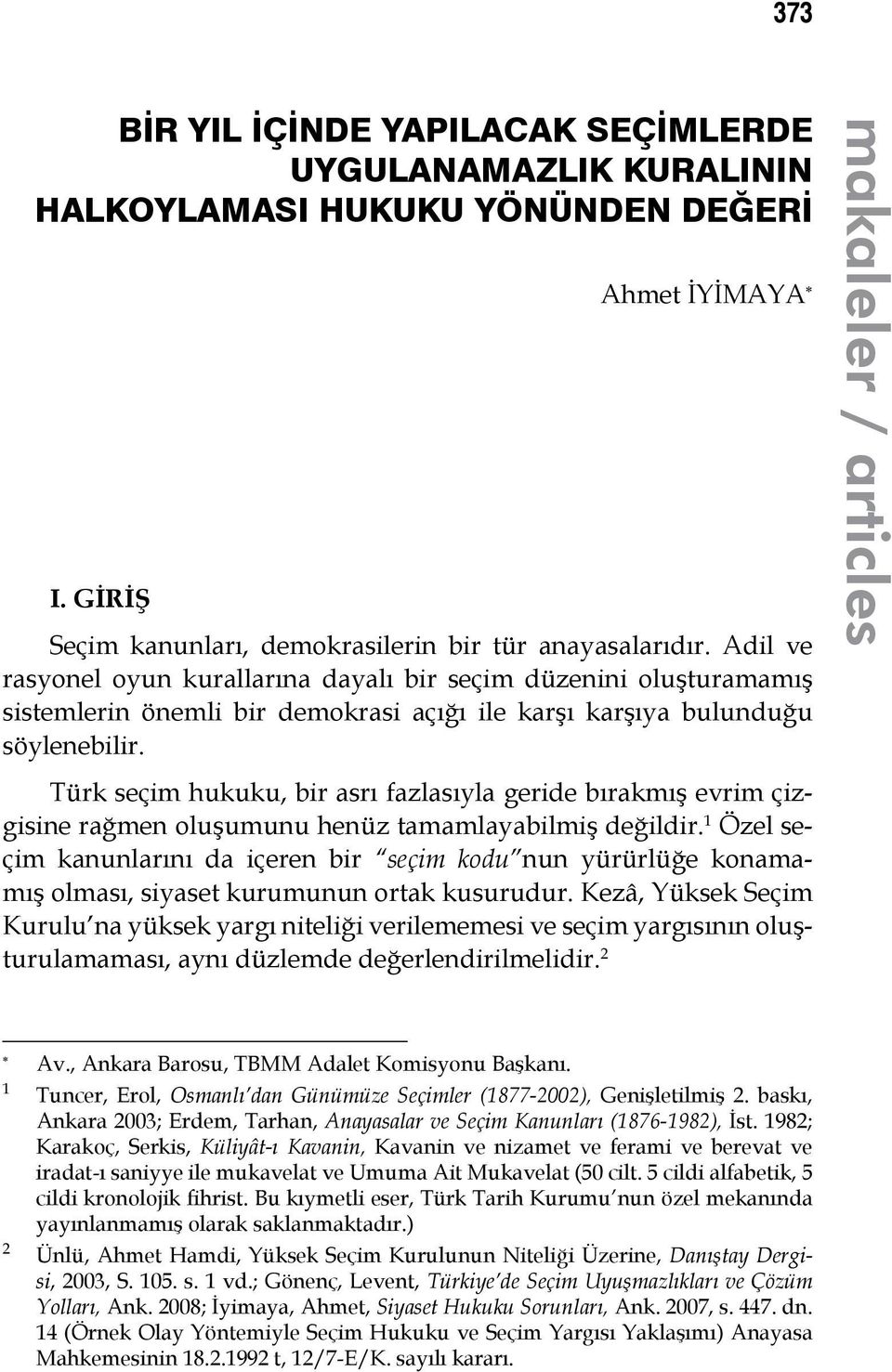 Adil ve rasyonel oyun kurallarına dayalı bir seçim düzenini oluşturamamış sistemlerin önemli bir demokrasi açığı ile karşı karşıya bulunduğu söylenebilir.