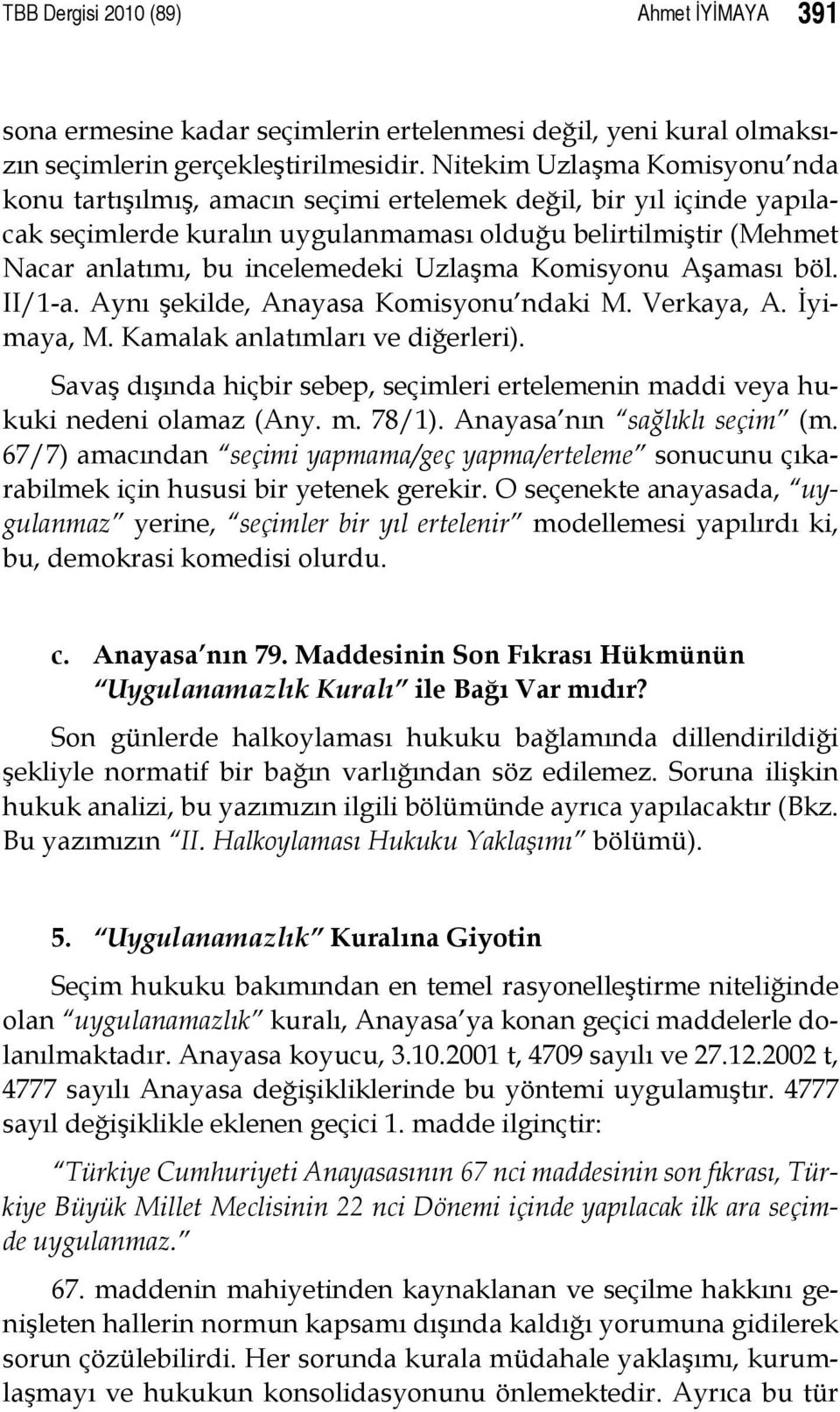 Uzlaşma Komisyonu Aşaması böl. II/1-a. Aynı şekilde, Anayasa Komisyonu ndaki M. Verkaya, A. İyimaya, M. Kamalak anlatımları ve diğerleri).