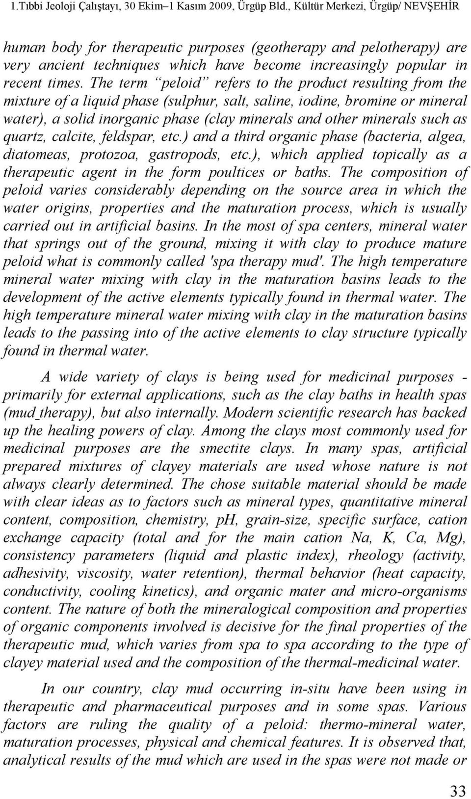 such as quartz, calcite, feldspar, etc.) and a third organic phase (bacteria, algea, diatomeas, protozoa, gastropods, etc.